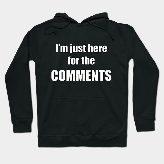 I'm just here for the comments Hoodie by Pariah599